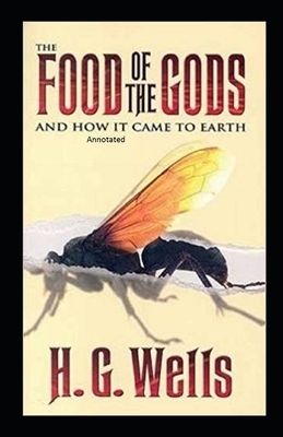 The Food of the Gods and How It Came to Earth Annotated by H.G. Wells