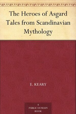 The Heroes of Asgard Tales from Scandinavian Mythology by Annie Keary, Eliza Keary