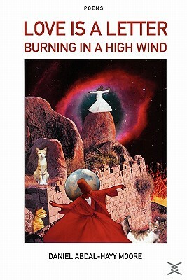 Love is a Letter Burning in a High Wind / Poems by Daniel Abdal-Hayy Moore