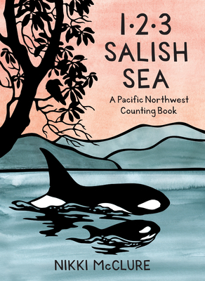 1, 2, 3 Salish Sea: A Pacific Northwest Counting Book by Nikki McClure