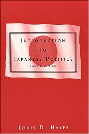 Introduction to Japanese Politics by Louis D. Hayes