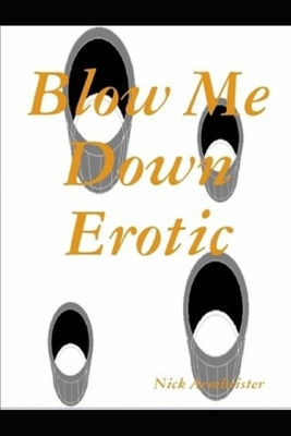 Blow Me Down Erotic by Nick Armbrister