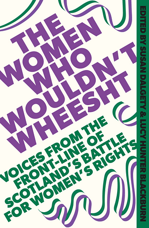 The Women Who Wouldn't Wheesht by Susan Dalgety, Lucy Hunter Blackburn