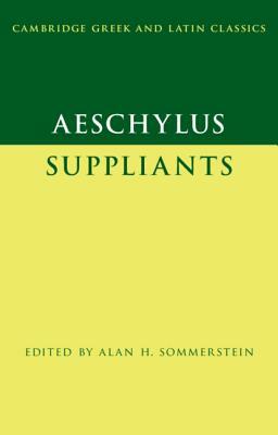 Aeschylus: Suppliants by Alan H. Sommerstein, Aeschylus