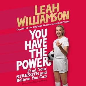 You Have the Power: Find Your Strength and Believe You Can by Leah Williamson