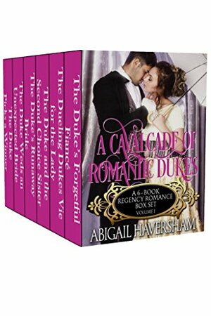 A Cavalcade of Romantic Dukes: A 6-Book Regency Box Set -- Volume 1 by Abigail Haversham