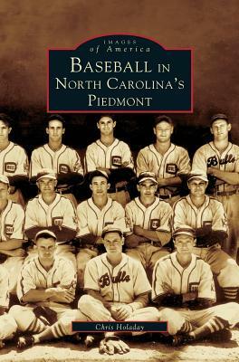 Baseball in North Carolina's Piedmont by Chris Holaday