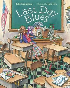 Last Day Blues by Julie Danneberg, Judy Love