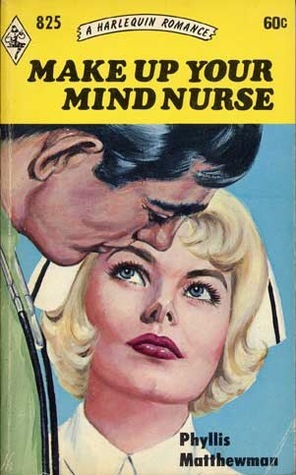 Make Up Your Mind Nurse by Phyllis Matthewman