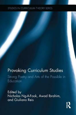 Provoking Curriculum Studies: Strong Poetry and Arts of the Possible in Education by 