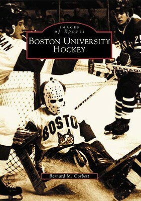 Boston University Hockey by Bernard M. Corbett