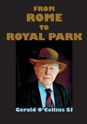 From Rome to Royal Park by Gerald O'Collins