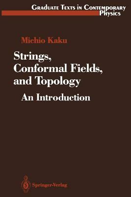 Strings, Conformal Fields, and Topology: An Introduction by Michio Kaku