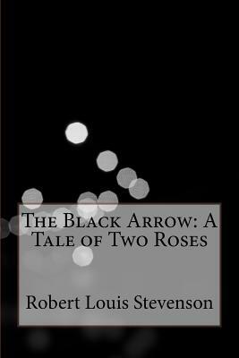 The Black Arrow: A Tale of Two Roses by Robert Louis Stevenson