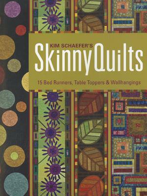 Kim Schaefer's Skinny Quilts: 15 Bed Runners, Table Toppers & Wallhangings [with Pattern(s)] [With Pattern(s)] by Kim Schaefer