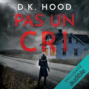 Pas un cris by D.K. Hood