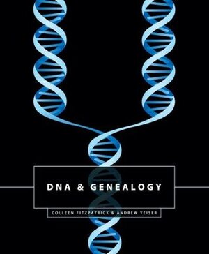 DNA & Genealogy by Andrew Yeiser, Colleen Fitzpatrick