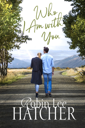 Who I Am with You by Robin Lee Hatcher