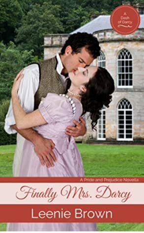 Finally Mrs. Darcy: A Pride and Prejudice Novella by Leenie Brown