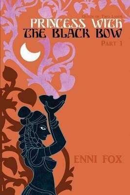 Princess with the Black Bow: Queen of Two Lands Series by Enni Fox