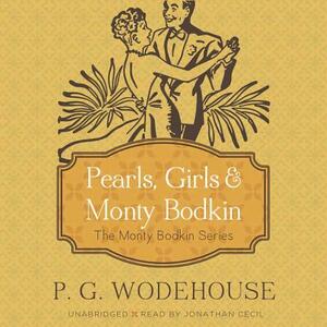 Pearls, Girls & Monty Bodkin: The Monty Bodkin Series by P.G. Wodehouse