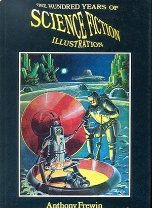 One Hundred Years of Science Fiction Illustration, 1840-1940 by Anthony Frewin