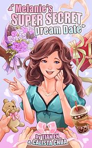 Melanie's Super Secret Dream Date by Tian En, Calista Chua