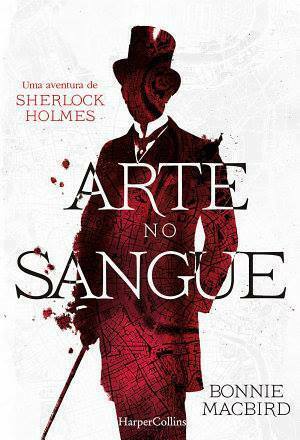 Arte no sangue: uma aventura de Sherlock Holmes by Bonnie MacBird