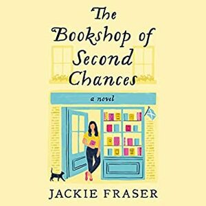 The Bookshop of Second Chances: A Novel by Jackie Fraser