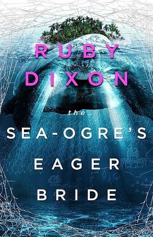 The Sea-Ogre's Eager Bride by Ruby Dixon