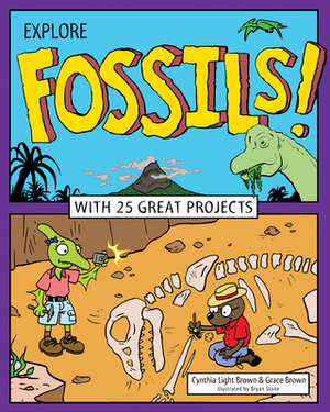 Explore Fossils!: With 25 Great Projects by Cynthia Light Brown, Grace Brown