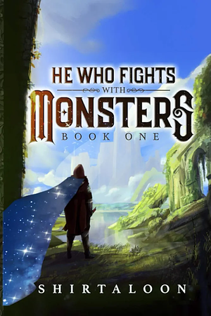 He Who Fights with Monsters, Book 1 by Shirtaloon