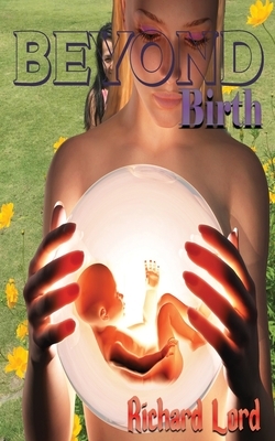 Beyond Birth by Richard Lord