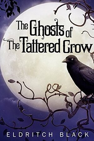 The Ghosts of The Tattered Crow by Eldritch Black