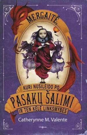 Mergaitė, kuri nusileido po Pasakų šalimi ir ten kėlė linksmybes by Catherynne M. Valente