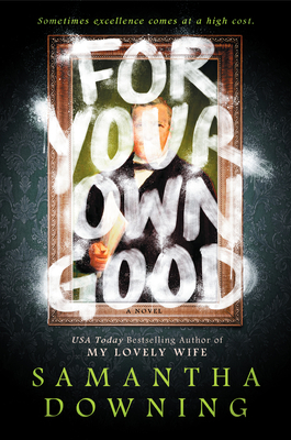 For Your Own Good: The most addictive psychological thriller you'll read this year by Samantha Downing