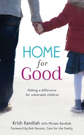 Home for Good: Making a Difference for Vulnerable Children by Krish Kandiah