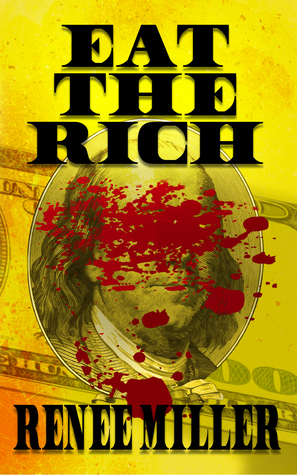 Eat the Rich by Renee Miller