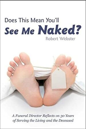 Does This Mean You'll See Me Naked? by Robert D. Webster