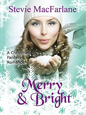 Merry & Bright: A Christmas Fantasy Romance by Stevie MacFarlane