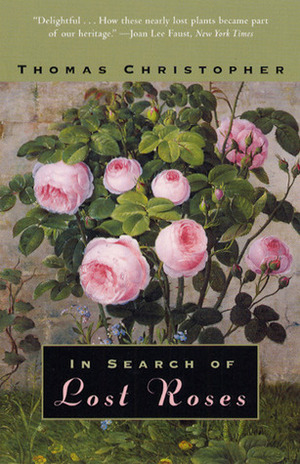 In Search of Lost Roses by Thomas Christopher