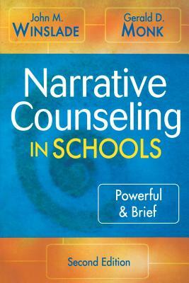 Narrative Counseling in Schools: Powerful & Brief by John M. Winslade, Gerald D. Monk