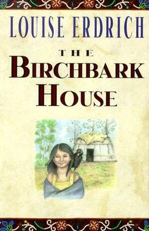 The Birchbark House by Louise Erdrich