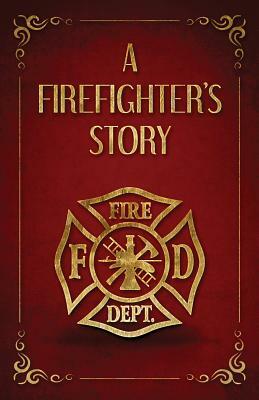 A Firefighter's Story by Scott Finazzo