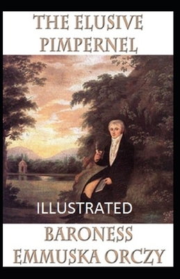 The Elusive Pimpernel Illustrated by Baroness Orczy