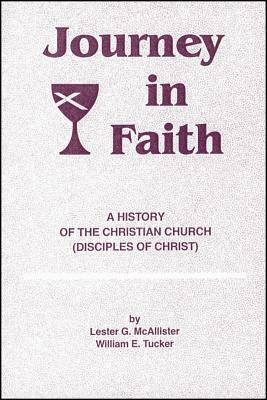 Journey in Faith: A History of the Christian Church (Disciples of Christ) by Lester McAllister, William Tucker