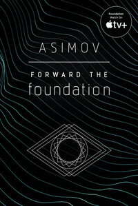 Forward the Foundation by Isaac Asimov