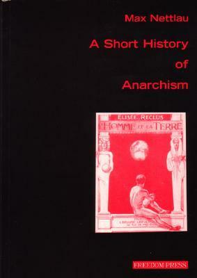 A Short History of Anarchism by Max Nettlau