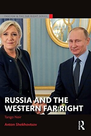 Russia and the Western Far Right: Tango Noir by Anton Shekhovtsov