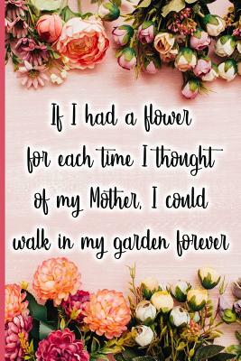 If I Had a Flower for Each Time I Thought of My Mother, I Could Walk in My Garden Forever by Jane Maxwell